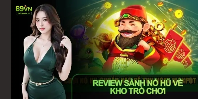 Review Sảnh Nổ Hũ 69VN: Game Đa Dạng, Jackpot Cực Hấp Dẫn 2 Review Sảnh Nổ Hũ 69VN cho thấy kho game đa dạng, hấp dẫn