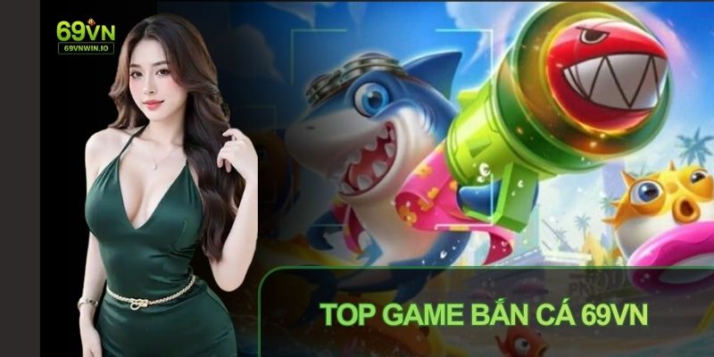 Top game Bắn cá 69VN: Loạt game được yêu thích nhất hiện nay 2 Top game Bắn cá 69VN với loạt game được yêu thích