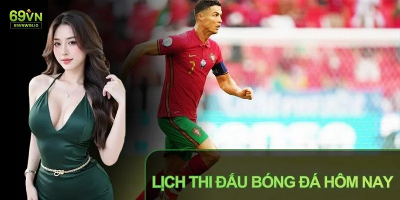 Lịch Thi Đấu Bóng Đá Hôm Nay - Cập Nhật Trận Đấu Mới Nhất 5 Lịch thi đấu Bóng đá Hôm nay