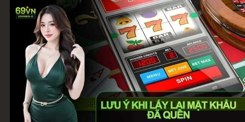 Quên mật khẩu 69VN - Hướng dẫn lấy lại nhanh chóng, an toàn 4 Ghi nhớ lưu ý để tránh quên mật khẩu 69VN, bảo vệ tài khoản