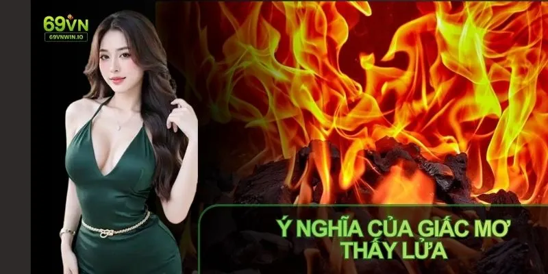 Mơ Thấy Lửa Đánh Con Gì? Luận Giải Giấc Mơ Cùng Số May Mắn 2 Mơ thấy lửa đánh con gì với ý nghĩa về nguồn năng lượng